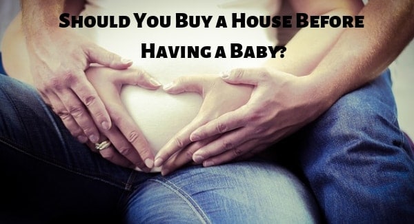 should you buy a house before having a baby