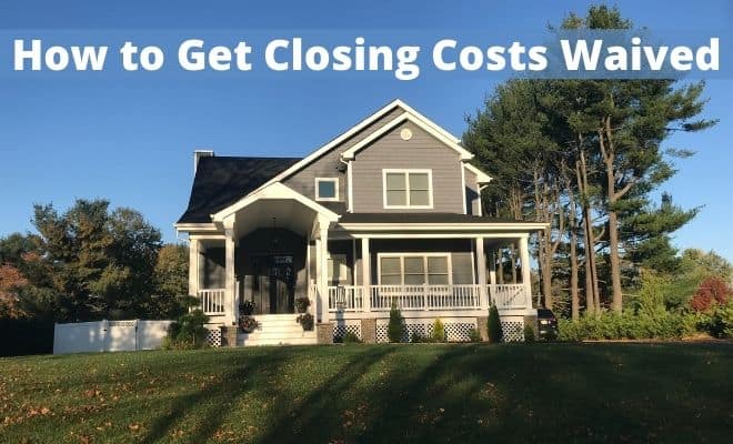 How to Get Closing Costs Waived – 3 Strategies