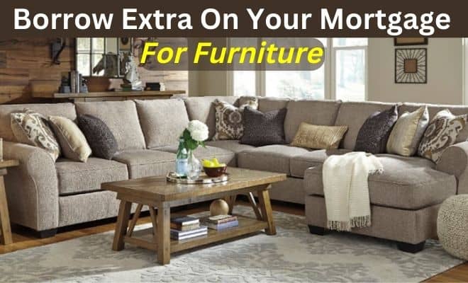 Can I Borrow Extra on My Mortgage for Furniture?
