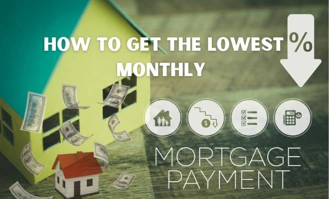 how to get the lowest monthly mortgage payment